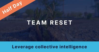 Thumbnail image for a workshop package: A photo of a plant breaking through tough, dry ground is overlayed with the title: "Team Reset" Subtitle: "Leverage collective intelligence" Banner across one corner reads: "Half Day"